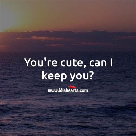 Youre Cute Can I Keep You Love Quotes With Images Beautiful Love