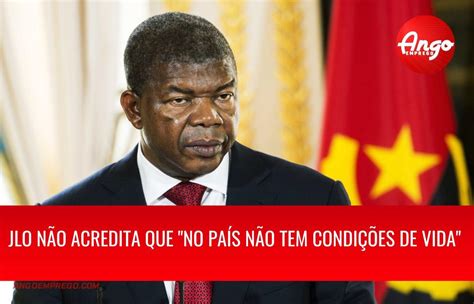 Presidente Angolano Procura Saber Razões Que Levam Os Angolanos Abandonar O País Ango Emprego