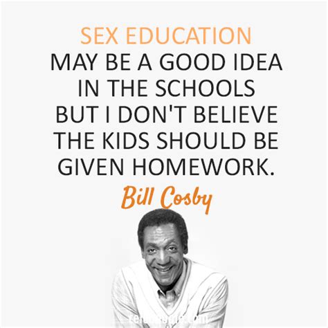 Bill Cosby Quote About Sex Education Sex Kids Cq