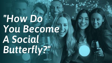 How To Be A Social Butterfly Socialself