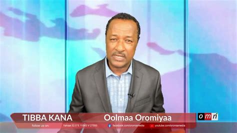 Omn Tibba Kana Oolmaa Oromiyaa Adoolessa 22 2022 Youtube