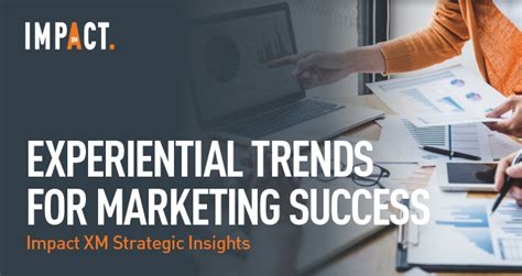 Experiential Trends For Marketing Success Impact Xm