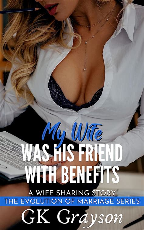 My Wife Was His Friend With Benefits A Wife Sharing Story The