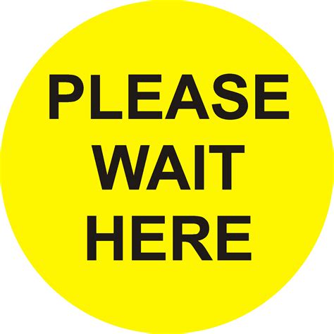 Please Wait Here Sign Yellow Circle Lasting Impressions Signs
