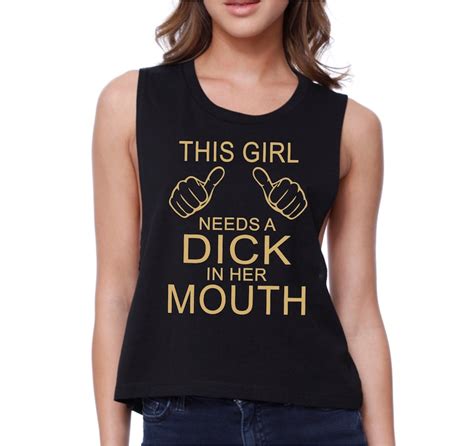 This Girl Needs A Dick In Her Mouth Crop Tank Top Shirt Womens Etsy