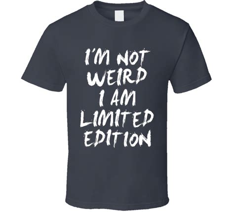 cool funny exciting im not weird i am limited edition on black back t shirt