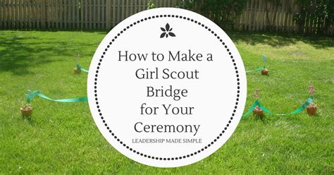 How To Make A Bridge For Your Girl Scout Bridging Ceremony