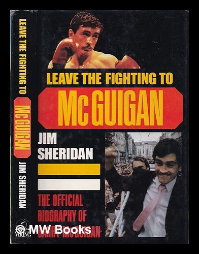 Leave The Fighting To Mcguigan The Official Biography Of Barry Mcguigan Jim Sheridan By