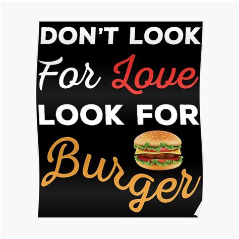 don t look for love look for burger funny burger and love quotes funny burger and love