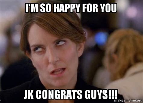 Im So Happy For You Jk Congrats Guys Make A Meme
