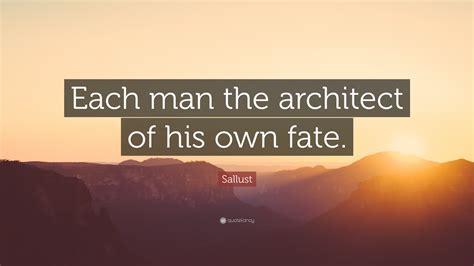 Sallust Quote Each Man The Architect Of His Own Fate