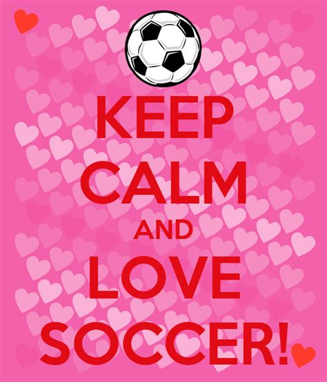 Keep Calm And Love Soccer Poster Kayla Keep Calm O Matic