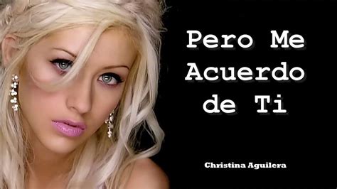 Pero Me Acuerdo De Ti Christina Aguilera Letralyrics💕💕💕 Amor