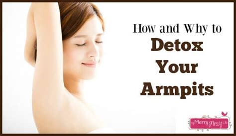 How And Why To Detox Your Armpits My Merry Messy Life