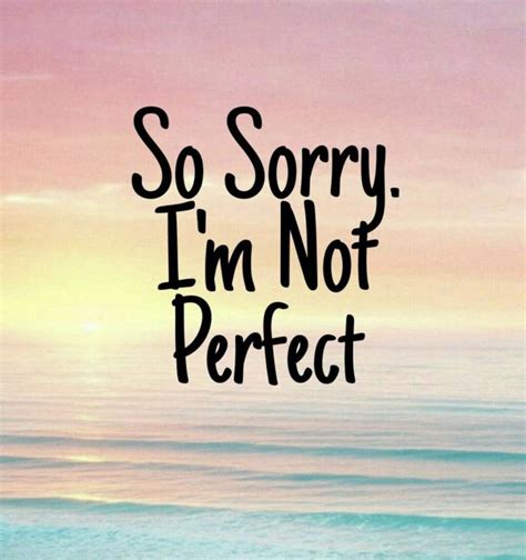 Sorry Im Not Perfect With Images Im Not Perfect Sayings Perfection