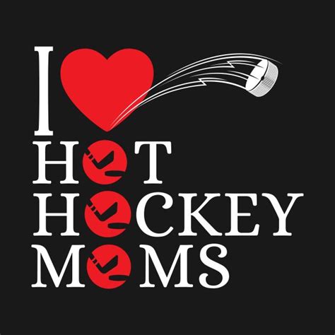 Funny Hockey I Love Hot Hockey Moms By Style F Hockey Mom Hockey Humor Hockey Outfits