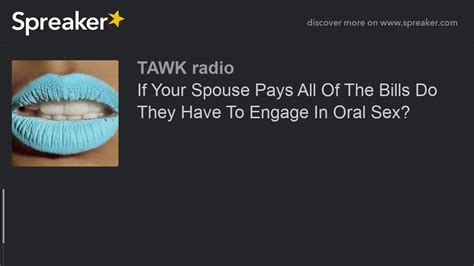 If Your Spouse Pays All Of The Bills Do They Have To Engage In Oral Sex