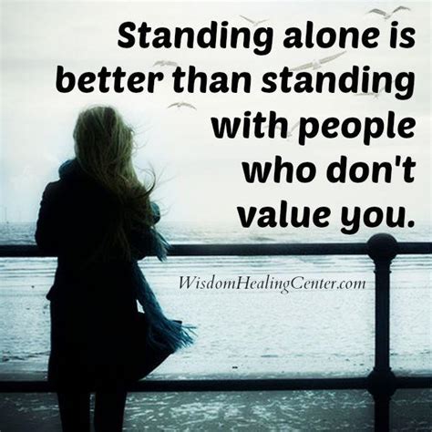 We all feel alone in some phases of our life. Standing with people who don't value you - Wisdom Healing ...