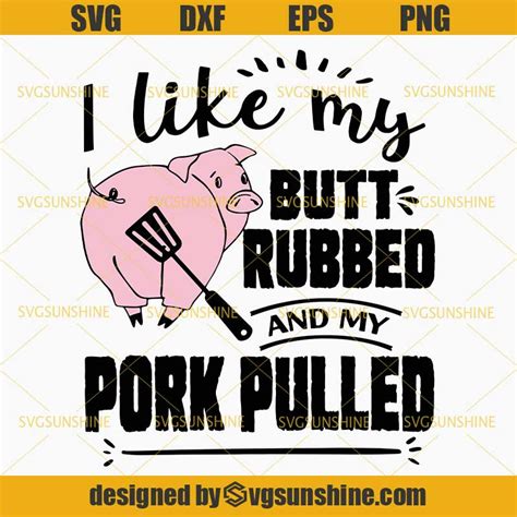 I Like My Butt Rubbed And My Pork Pulled Svg Barbecue Svg Grill Svg