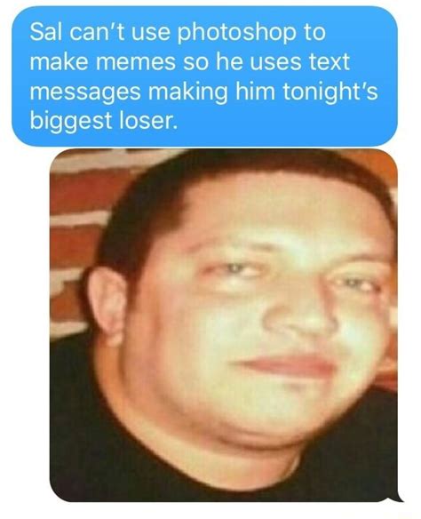 Sal Can T Use Photoshop To Make Memes So He Uses Text Messages Making Him Tonight S Biggest