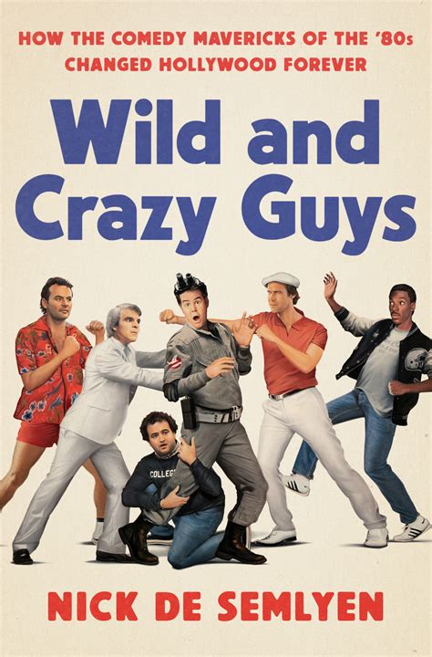 Wild And Crazy Guys How The Comedy Mavericks Of The 80s Changed