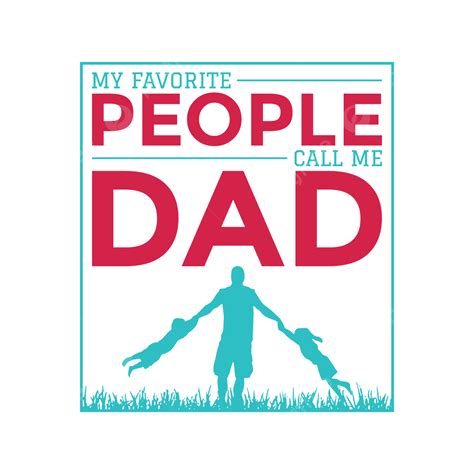 Dad T Shirt Vector Hd Images My Favorite People Call Me Dad T Shirt