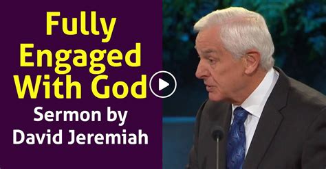 Watch David Jeremiah Sermon Fully Engaged With God