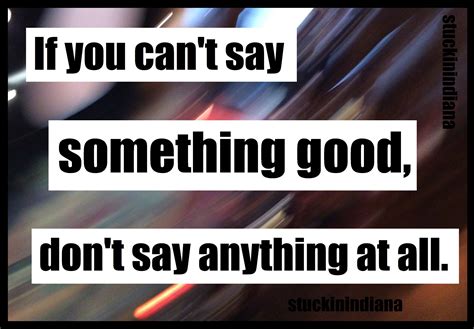 If You Cant Say Something Good Dont Say Anything At All Quotes