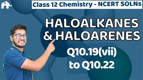 Haloalkanes And Haloarenes Class Chemistry Chapter Ncert Solutions Questions Youtube