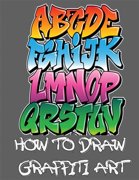 Buy How To Draw Graffiti Art Handwriting Graffiti Alphabet Your Essential Guide To Learn The