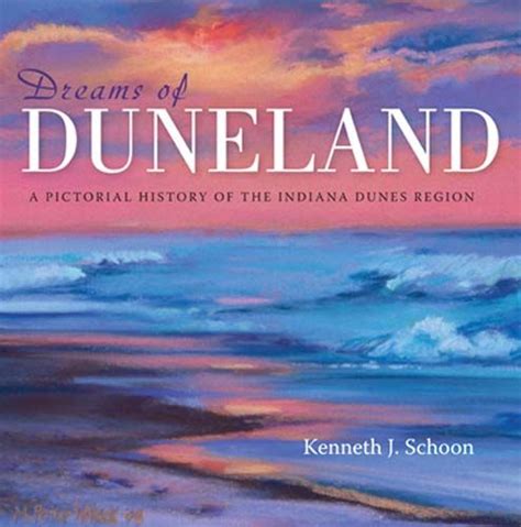 Dreams Of Duneland By Kenneth J Schoon A Pictorial History Of The
