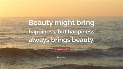 Kevyn Aucoin Quote “beauty Might Bring Happiness But Happiness Always
