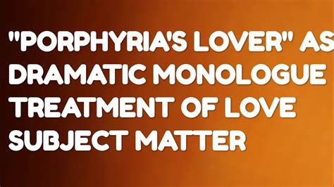 Porphyrias Lover As A Dramatic Monologue Treatment Of Love