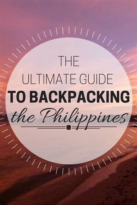 The Ultimate Guide To Backpacking The Philippines With Text Overlay That Reads The Ultimate