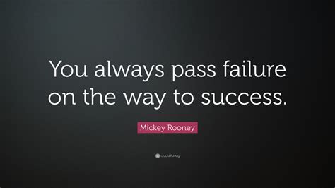 Discover mickey rooney famous and rare quotes. Mickey Rooney Quote: "You always pass failure on the way ...