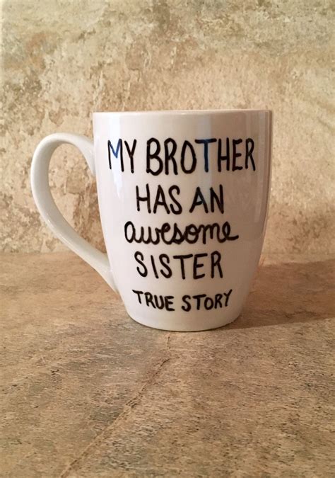 Birthday gifts for brother diy. My Brother Has An Awesome Sister, True Story Mug, Hand ...