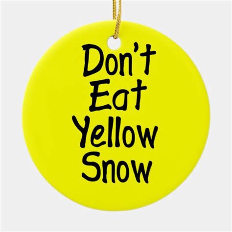 Dont Eat Yellow Snow Ornament Snow Ornaments White