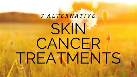 7 Alternative Skin Cancer Treatments — Holistic Cancer Living