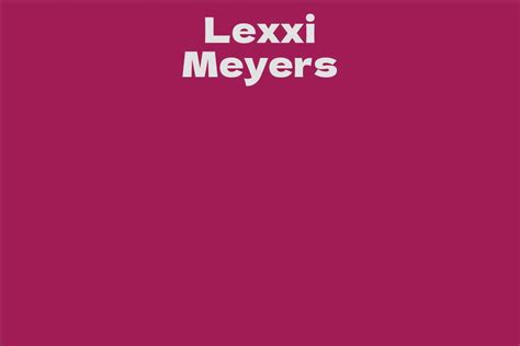 lexxi meyers facts bio career net worth aidwiki