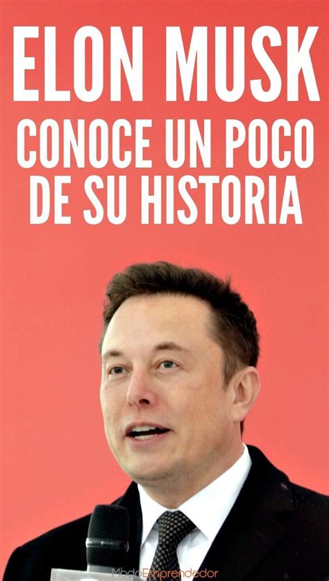 Historia De Elon Musk El Visionario Creador De Tesla Y Space X