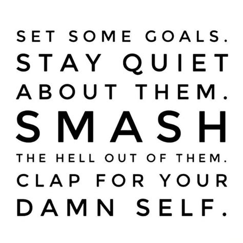 Set Some Goals Stay Quiet About Them Smash The Hell Out Of Them Clap