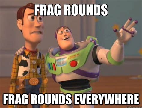 Frag Rounds Frag Rounds Everywhere Toy Story Quickmeme