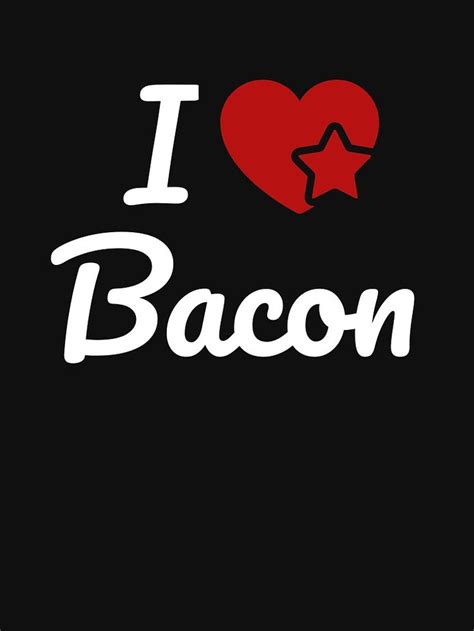 I Love Bacon Artwork Classic T Shirt Bacon I Love Bacon Bacon Lover Tactical Bacon Bacon