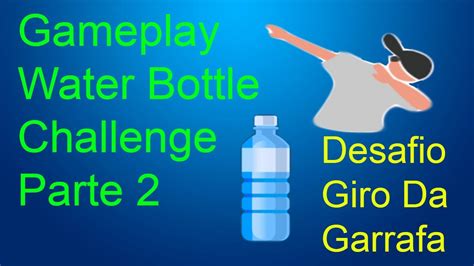 Water Bottle Challenge Parte 2 Desafio Giro Da Garrafa Dágua Youtube