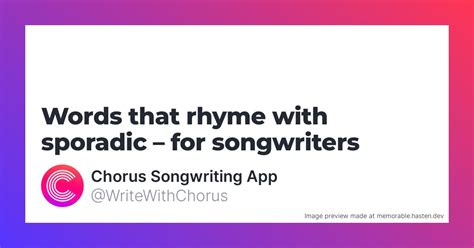 93 Words That Rhyme With Sporadic For Songwriters Chorus Songwriting App
