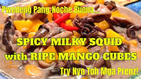 Pwedeng Pang Noche Buena SPICY MILKY SQUID With RIPE MANGO CUBES Try