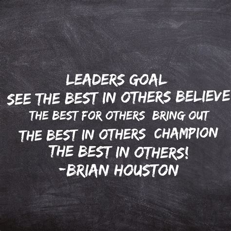 Leaders goal: See the best in others Believe the best for others Bring out the best in others ...