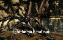 Ight Imma Head Out Ark GIF Ight Imma Head Out Ark Crab Discover