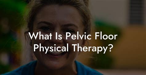 What Is Pelvic Floor Physical Therapy Glutes Core And Pelvic Floor