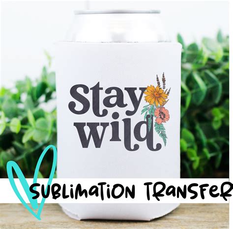 Stay Wild Wildflowers Sublimation Transfer